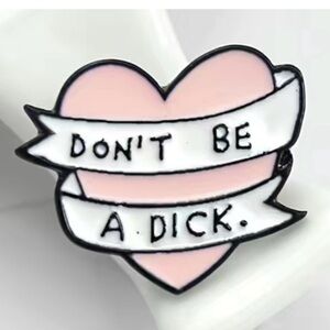NWOT Don’t Be A D!ck Heart Pin